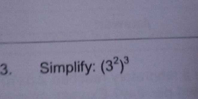 Simplify: (3^2)^3