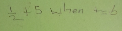  1/2 +5 when t=b