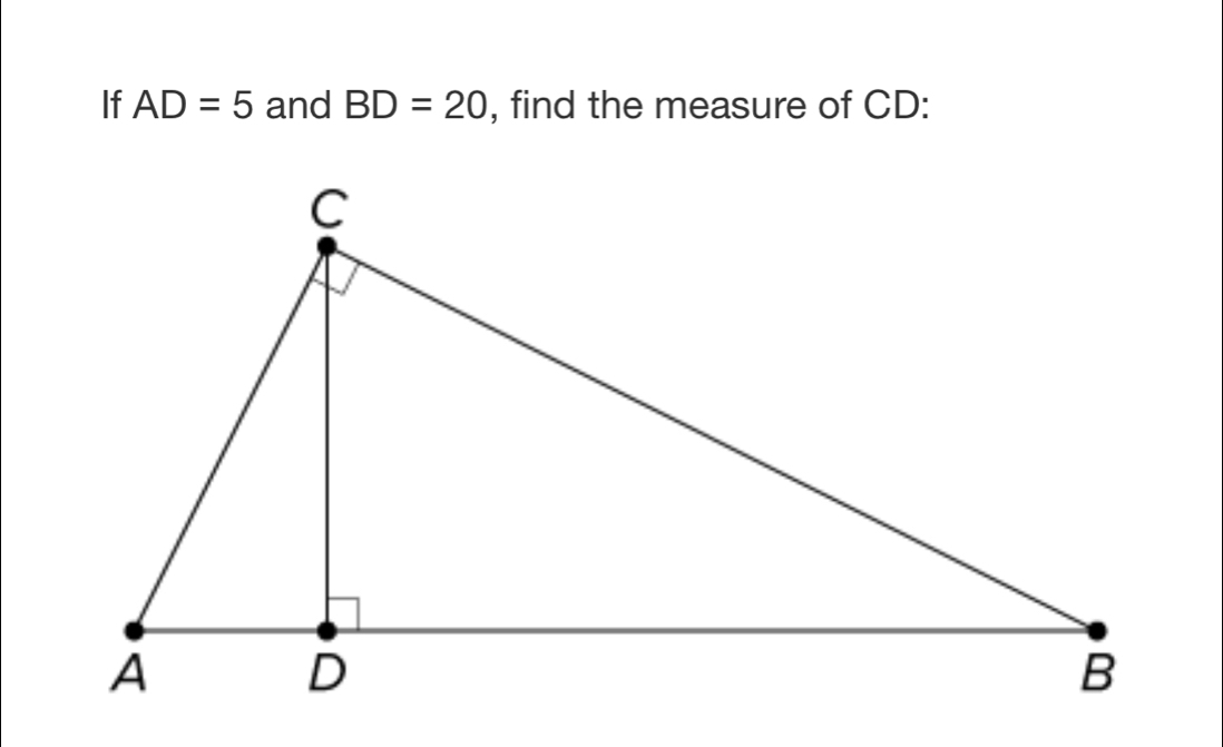 If AD=5 and BD=20 , find the measure of CD :