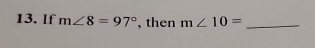 If m∠ 8=97° ,then m∠ 10= _