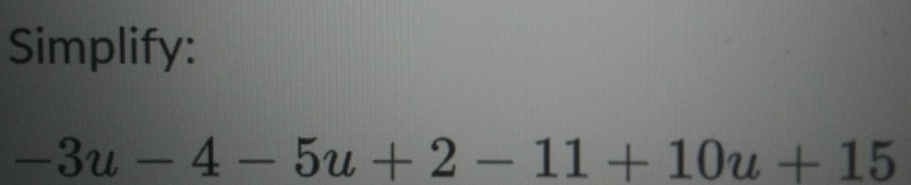 Simplify:
-3u-4-5u+2-11+10u+15