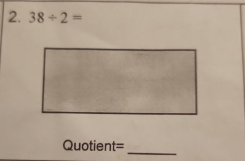 38/ 2=
_
Quotient=