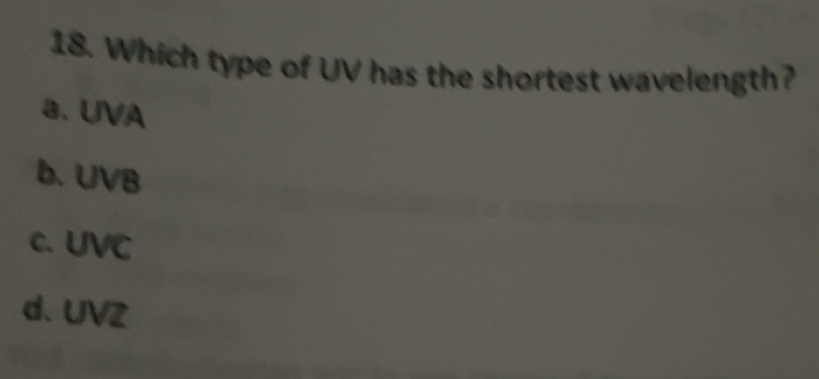 Solved: Which type of UV has the shortest wavelength? a. UVA b. UVB c ...