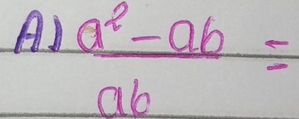 AJ  (a^2-ab)/ab =