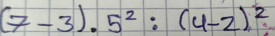 (7-3)· 5^2:(4-2)^2