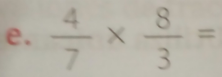  4/7 *  8/3 =