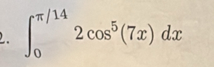 ∈t _0^((π /14)2cos ^5)(7x)dx