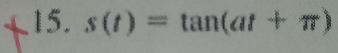 s(t)=tan (at+π )