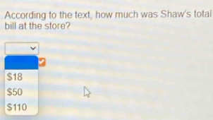 According to the text, how much was Shaw's total
bill at the store?
$18
$50
$110