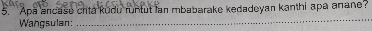 Apa ancase crita kudu runtut Ian mbabarake kedadeyan kanthi apa anane? 
Wangsulan: 
_