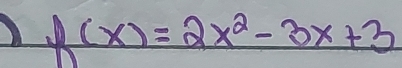 f(x)=2x^2-3x+3