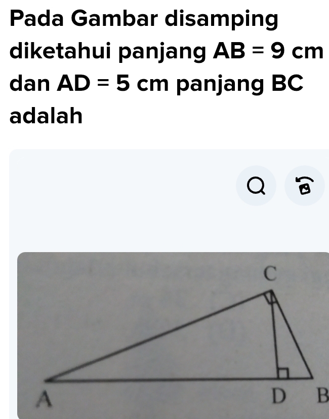 Pada Gambar disamping 
diketahui panjang AB=9cm
dan AD=5cm panjang BC
adalah