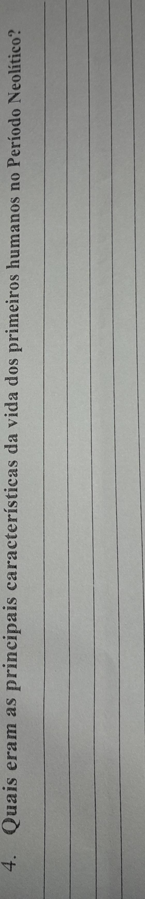 Quais eram as principais características da vida dos primeiros humanos no Período Neolítico? 
_ 
_ 
_ 
_ 
_