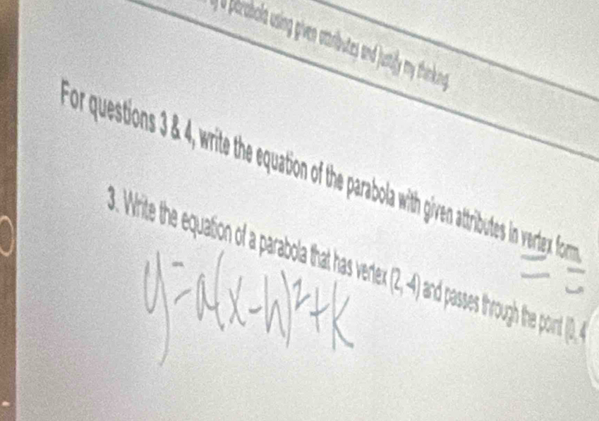 perbola usin ive arbutes nd utly my trinkond 
or questions 3, write th equation of the parabola with given attributes in vertegy, for m 
. White the equation of a parabola that has verter (2,-4) and passes through the pont (1), 4