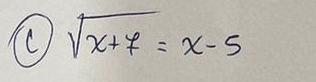 sqrt(x+7)=x-5