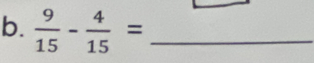  9/15 - 4/15 = _