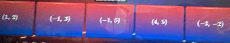 (1,2) (-1,3) (-1,5) (4,5) (-3,-2)