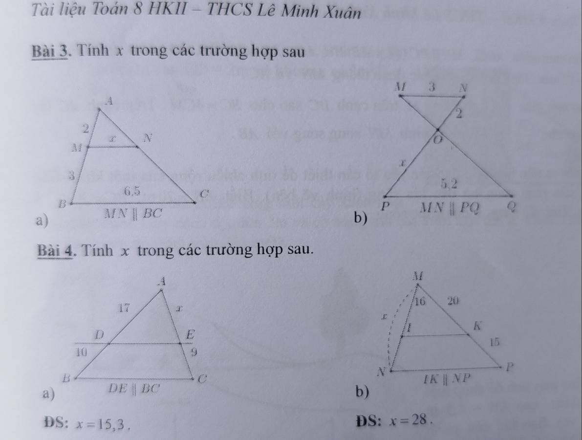 Tài liệu Toán 8 HKII - THCS Lê Minh Xuân
Bài 3. Tính x trong các trường hợp sau
M 3 N
2
5,2
P
a) b) MNparallel PQ ？
Bài 4. Tính x trong các trường hợp sau.
a) 
DS: x=15,3. DS: x=28.