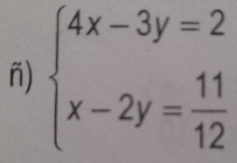 ñ) beginarrayl 4x-3y=2 x-2y= 11/12 endarray.