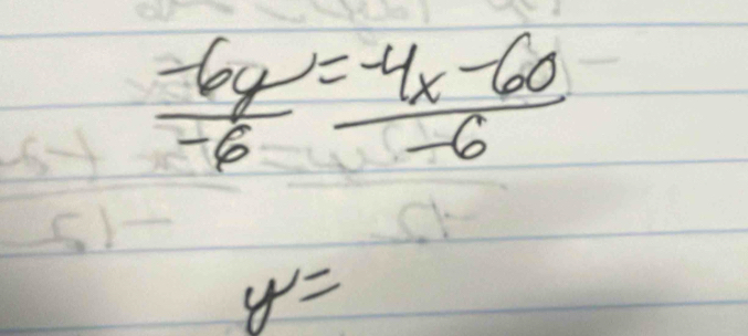  (-6y)/-6 = (-4x-60)/-6 
y=