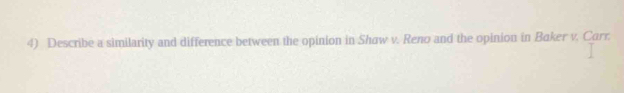 Describe a similarity and difference between the opinion in Shaw v. Reno and the opinion in Baker v. Carr.