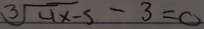 sqrt[3](4x-5)-3=0