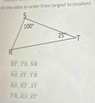 List the sides in order from largest to smallest.
overline RT,overline TS,overline SR
overline RS,overline ST,overline TR
overline RS,overline RT,overline ST
overline TR,overline RS,overline ST