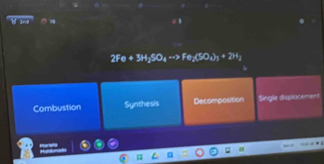 8 ∠ D 70
2Fe+3H_2SO_4rightarrow Fe_2(SO_4)_3+2H_2
Combustion Synthesis Decomposition Single displacement
Mariele
Ha