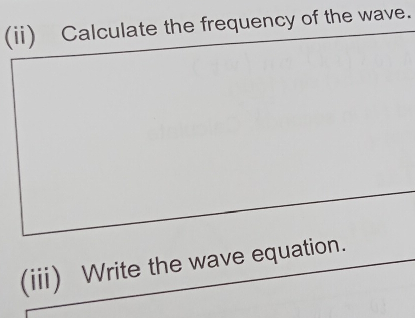 (ii) Calculate the frequency of the wave. 
(iii) Write the wave equation.