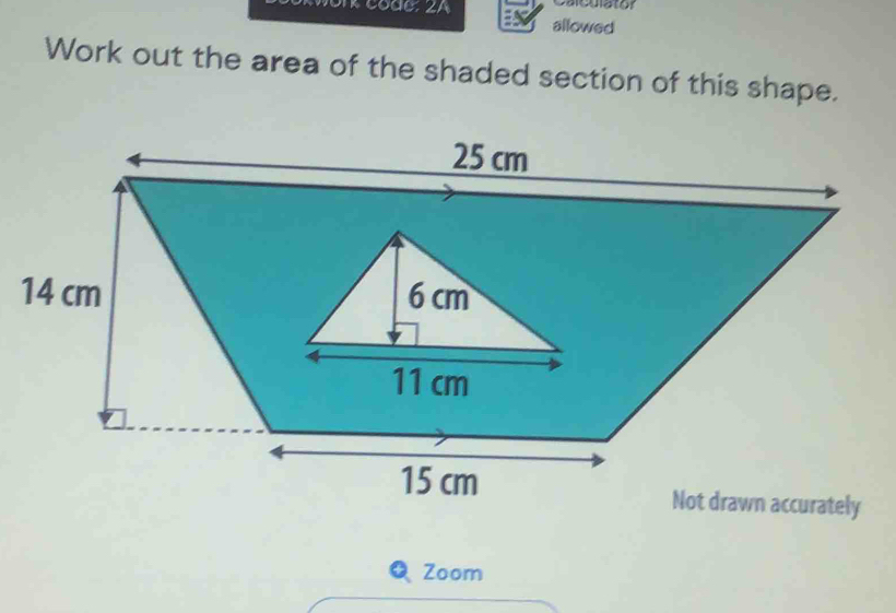 Cacoiator 
allowed 
Work out the area of the shaded section of this shape. 
Zoom