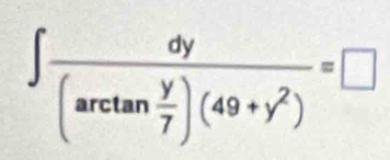 ∈t frac dy(arctan  y/7 )(49+y^2)=□