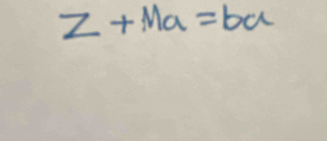 Z+Ma=ba