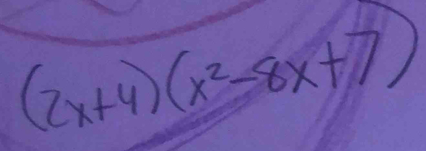 (2x+4)(x^2-8x+7)