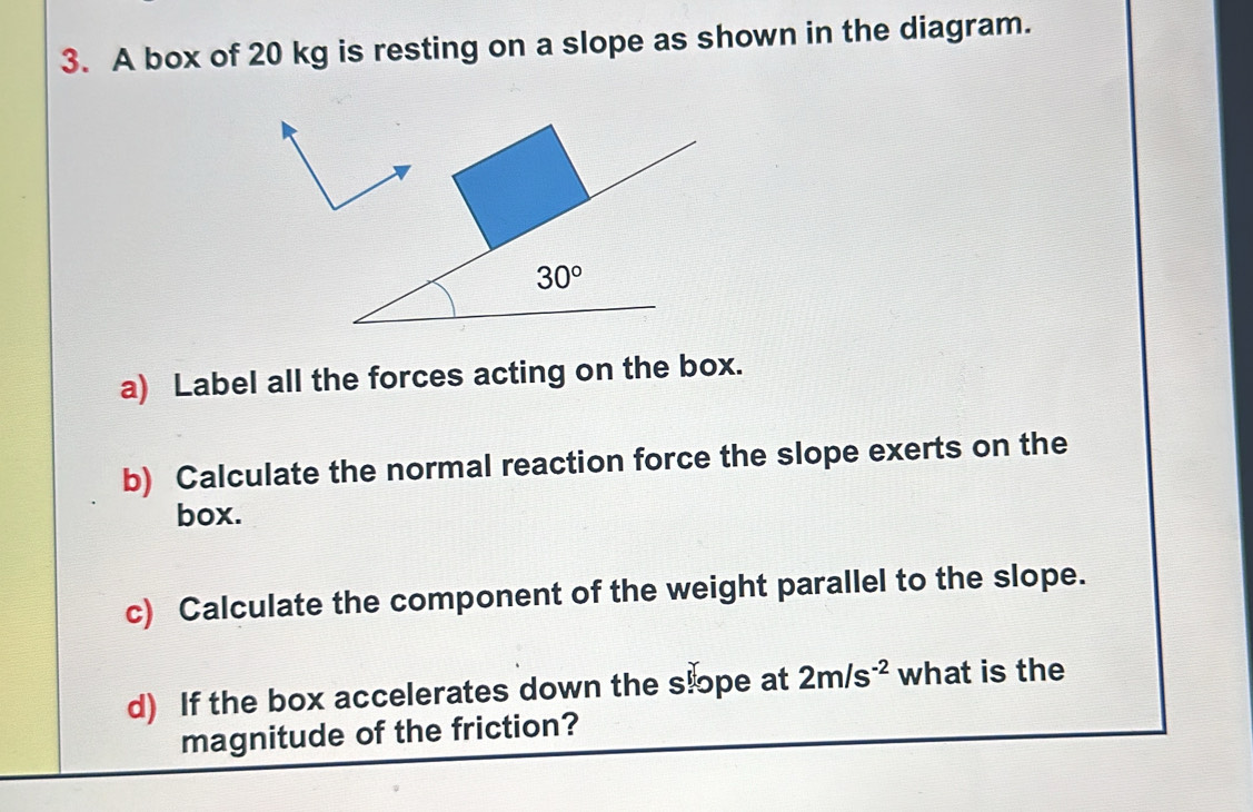 Solved: A box of 20 kg is resting on a slope as shown in the diagram. a ...