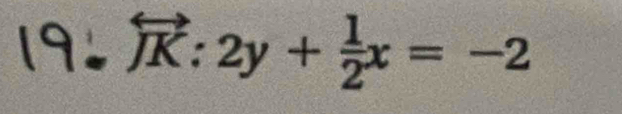 19.) vector K:2y+ 1/2 x=-2