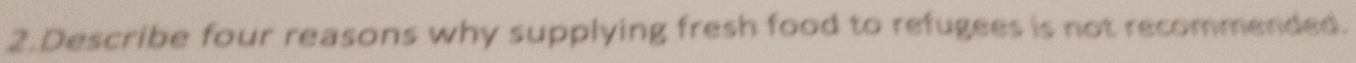 Describe four reasons why supplying fresh food to refugees is not recommended.