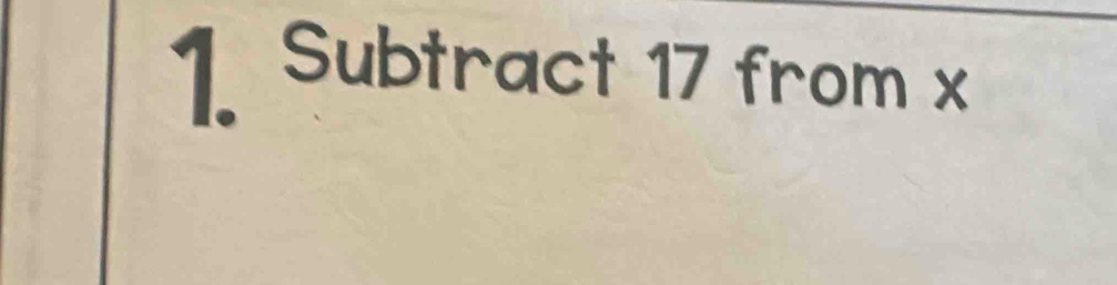 Subtract 17 from x