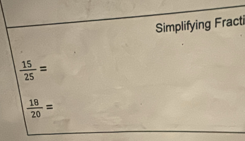 Simplifying Fracti
 15/25 =
 18/20 =