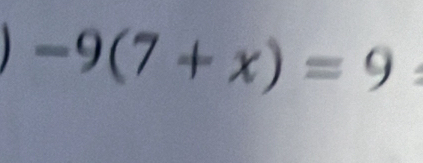 -9(7+x)=9