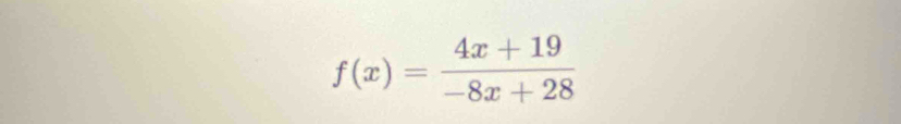 f(x)= (4x+19)/-8x+28 