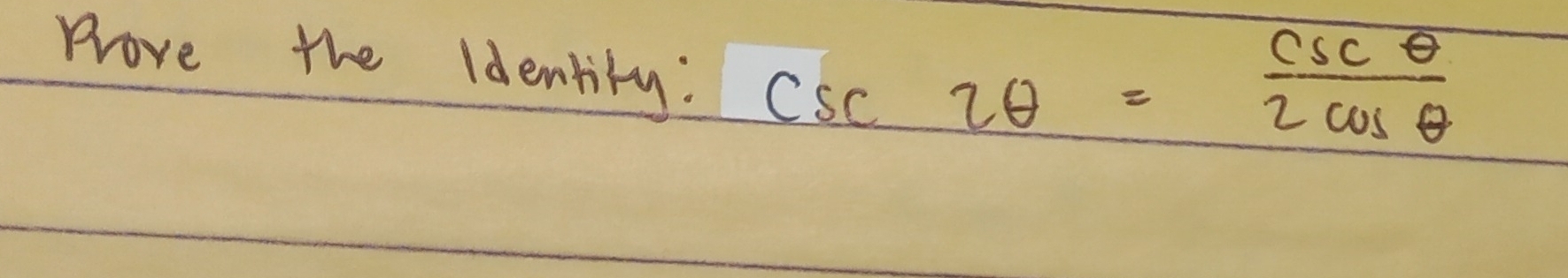 Prove the Identity:
csc 2θ = csc θ /2cos θ  