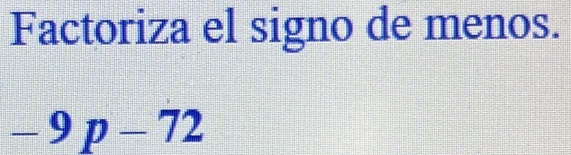 Factoriza el signo de menos.
-9p-72