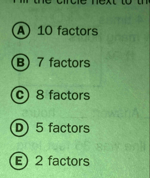 A) 10 factors
B) 7 factors
c) 8 factors
D) 5 factors
E) 2 factors