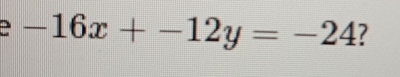 -16x+-12y=-24 ?