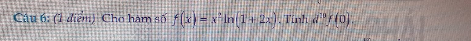 Cho hàm số f(x)=x^2ln (1+2x). Tính d^(10)f(0).