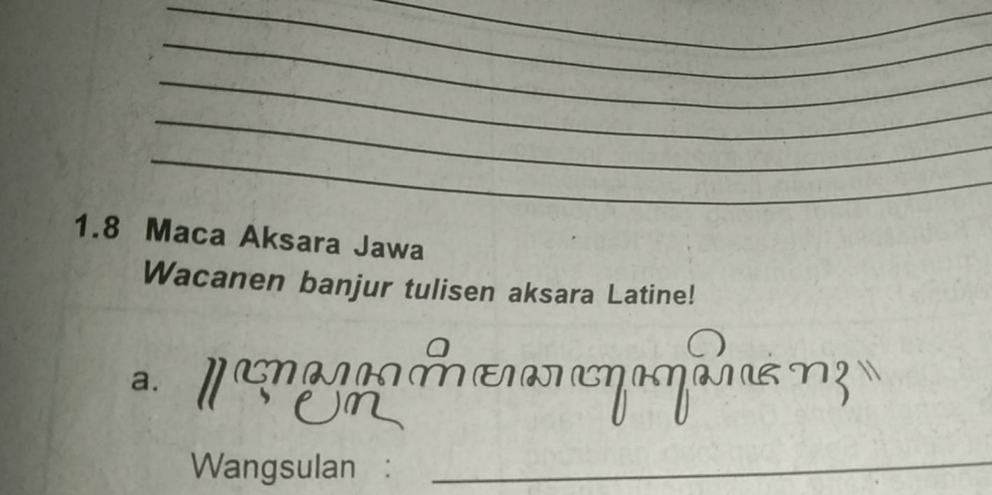 1. 8 Maca Aksara Jawa 
Wacanen banjur tulisen aksara Latine! 
a. N 
Wangsulan_