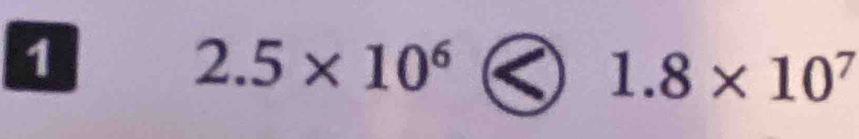 1
2.5* 10^6
1.8* 10^7