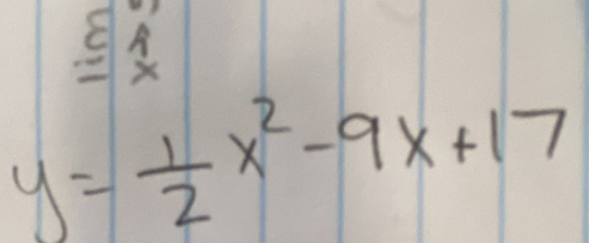 A
y= 1/2 x^2-9x+17