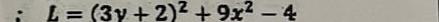 L=(3y+2)^2+9x^2-4