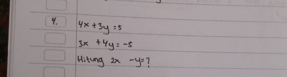 4x+3y=5
3x+4y=-5
Hitong 2x-y= 1